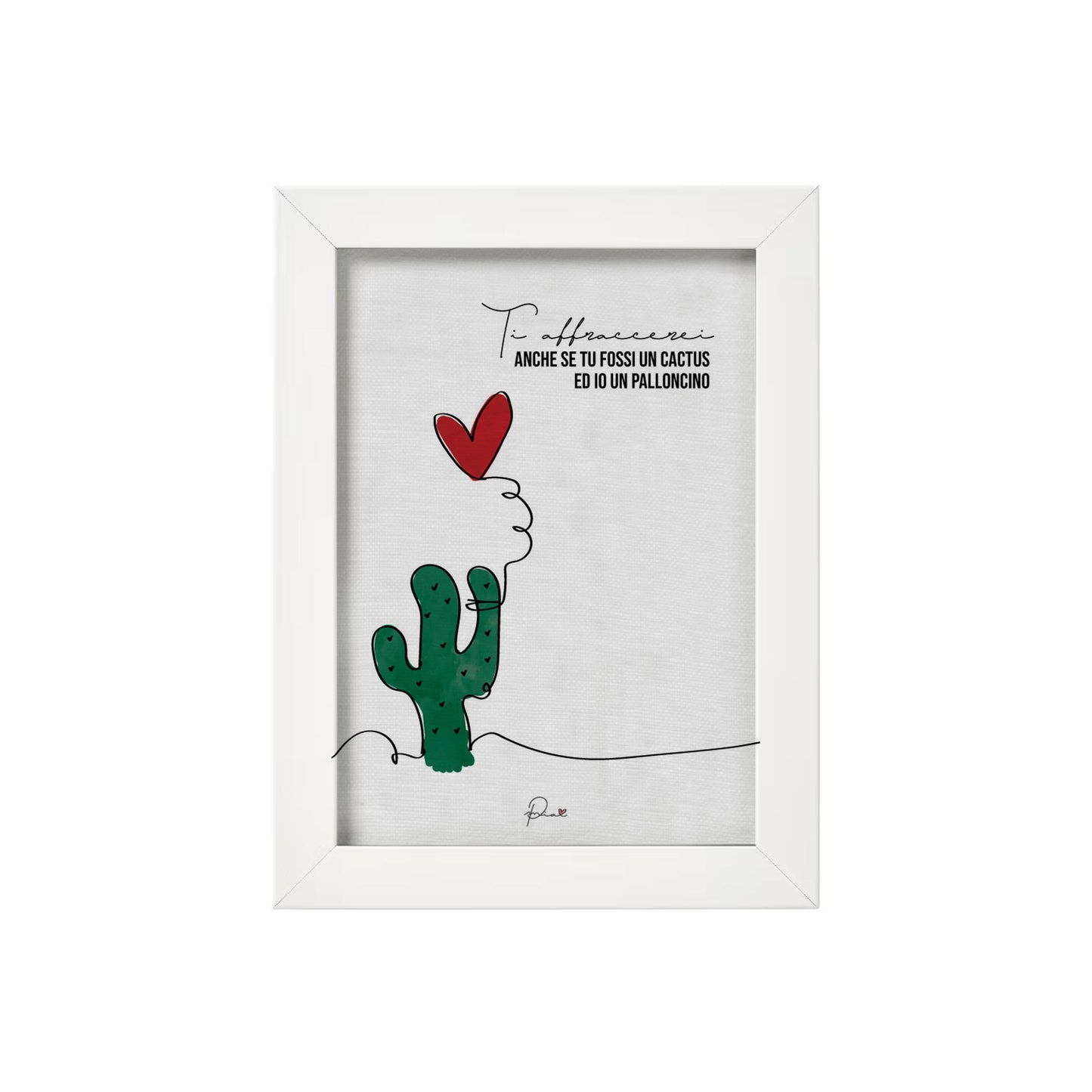 Cactus - "Ti abbraccerei anche se tu fossi un cactus ed io un palloncino."