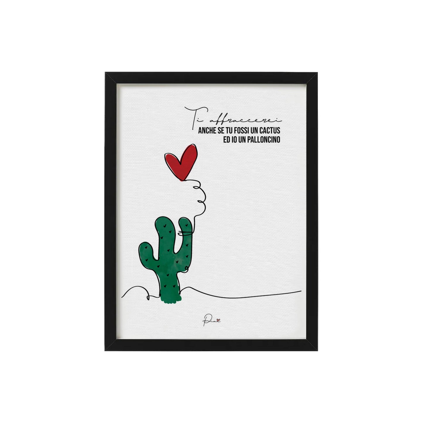 Cactus - "Ti abbraccerei anche se tu fossi un cactus ed io un palloncino."